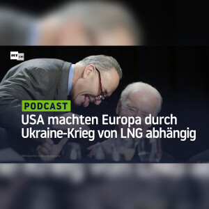 Wie die USA den Ukraine-Krieg nutzten, um Europa von teurem LNG abhängig zu machen