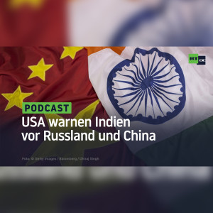 USA warnen Indien vor Russland und China