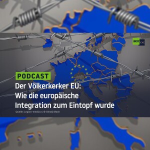 Der Völkerkerker EU: Wie die europäische Integration zum Eintopf wurde