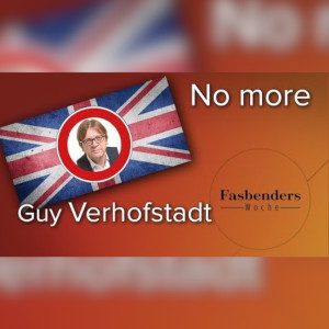 Fasbenders Woche: "No more Guy Verhofstadt"