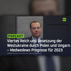 Viertes Reich und Besetzung der Westukraine durch Polen und Ungarn – Medwedews Prognose für 2023