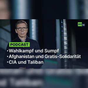 Wahlkampf und Sumpf | Afghanistan und Gratis-Solidarität | CIA und Taliban