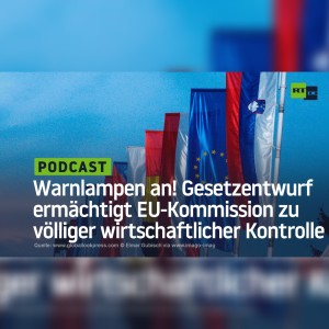 Warnlampen an! Gesetzentwurf ermächtigt EU-Kommission zu völliger wirtschaftlicher Kontrolle