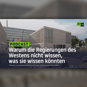 Warum die Regierungen des Westens nicht wissen, was sie wissen könnten