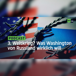 Dritter Weltkrieg? Was Washington von Russland wirklich will