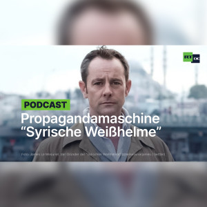 Der Zweck heiligt die Mittel: Die britische Propagandamaschine namens "syrische Weißhelme"