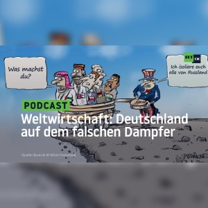 Weltwirtschaft: Deutschland auf dem falschen Dampfer