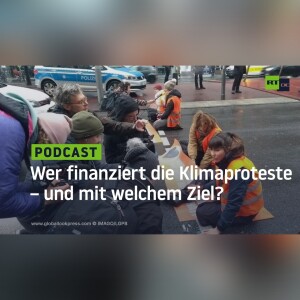 Wer finanziert die Klimaproteste – und mit welchem Ziel?