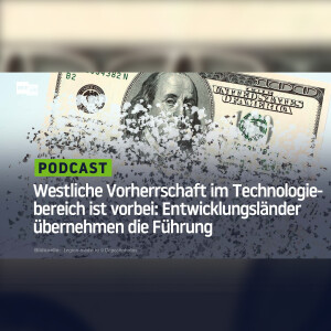 Westliche Vorherrschaft im Technologiebereich ist vorbei: Entwicklungsländer übernehmen die Führung