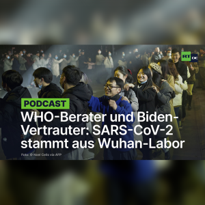 WHO-Berater und Bide-Vertrauter: SARS-CoV-2 stammt aus Wuhan-Labor