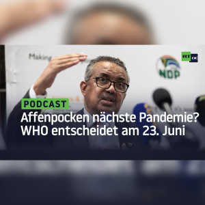Notfallausschuss der WHO entscheidet am 23. Juni, ob Affenpocken-Fälle nächste Pandemie darstellen