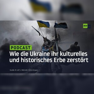 Wie die Ukraine ihr kulturelles und historisches Erbe zerstört
