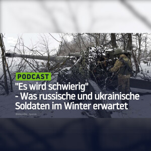 ”Es wird schwierig” - Was russische und ukrainische Soldaten im Winter erwartet
