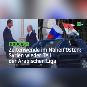 Zeitenwende im Nahen Osten: Syrien wieder Teil der Arabischen Liga