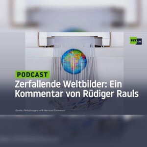 Zerfallende Weltbilder: Ein Kommentar von Rüdiger Rauls
