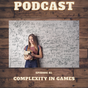 Episode 81: Complexity in Board Games
