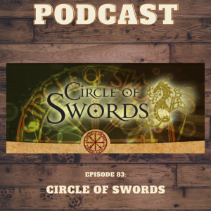Episode 83: Circle of Swords