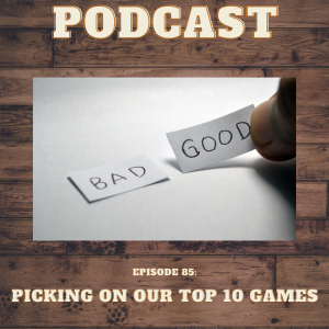 Episode 85: Picking on Our Top 10 Games