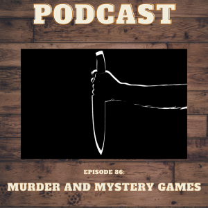 Episode 86: Murder And Mystery Games