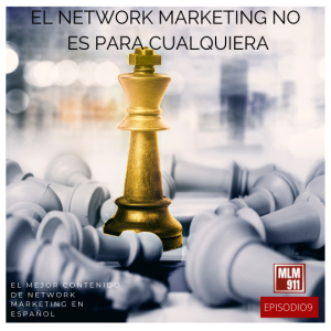 EPISODIO 9 - EL NETWORK MARKETING NO ES PARA CUALQUIERA