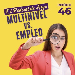 EPISODIO 46 - Multinivel vs empleo