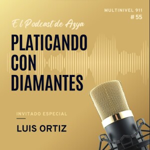 EPISODIO 55 - Platicando con Diamantes (Luis Ortiz)