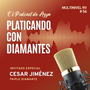 EPISODIO 56 - Platicando con diamantes César Jiménez