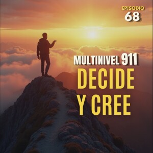 EPISODIO 68 - Decide y cree