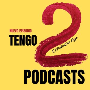 EPISODIO - 15 Tengo 2 podcasts!