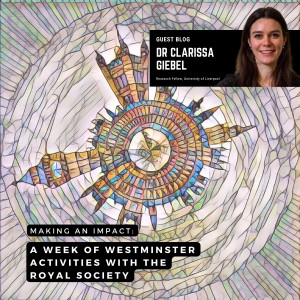 Dr Clarissa Giebel - Making an impact: A week in Westminster with the Royal Society