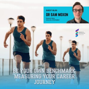 Dr Sam Moxon - Be Your Own Benchmark: Measuring Your Career Journey