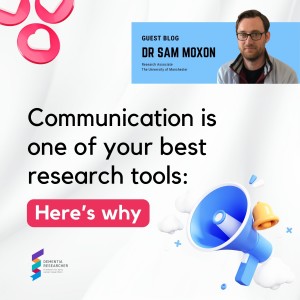 Dr Sam Moxon - Communication is one of your best research tools: Here’s why