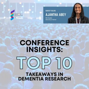 Ajantha Abey - Conference Insights: Top 10 Takeaways in Dementia Research