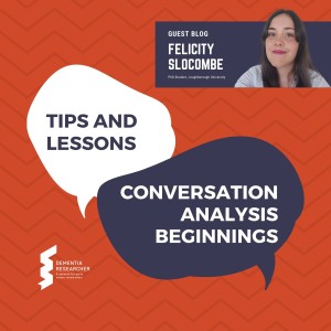Felicity Slocombe - Conversation analysis beginnings, tips and lessons learned