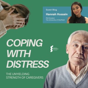 Hannah Hussain - Coping with distress: the unyielding strength of caregivers