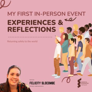 Felicity Slocombe - My first in-person event, experiences and reflections