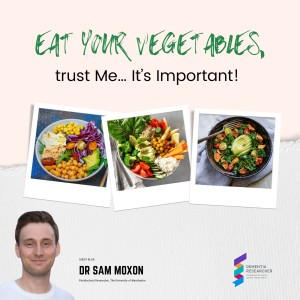 Dr Sam Moxon - Eat your vegetables, trust Me… It’s Important!