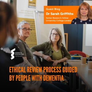 Dr Sarah Griffiths - Ethical review process guided by people with dementia