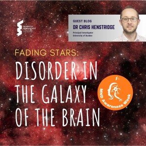 Dr Chris Henstridge - Fading stars: disorder in the galaxy of the brain