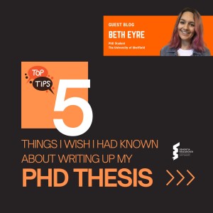 Beth Eyre - Five things I wish I had known about writing up my PhD thesis