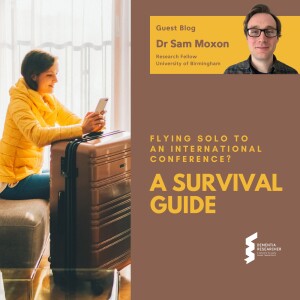 Dr Sam Moxon - Flying Solo to an International Conference? A Survival Guide