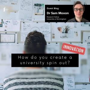 Dr Sam Moxon - How do you create a university spin out?