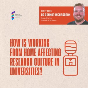 Dr Connor Richardson - How is working from home affecting research culture in universities?