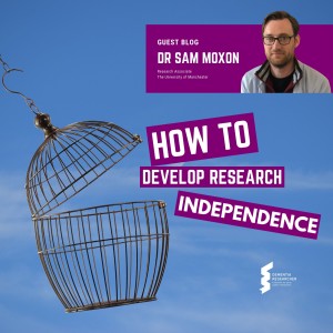 Dr Sam Moxon - How to Develop Research Independence