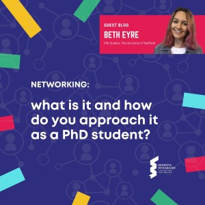 Beth Eyre - Networking: what is it and how do you approach it as a PhD student?