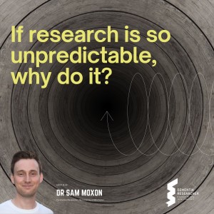 Dr Sam Moxon - If research is so unpredictable, why do it?