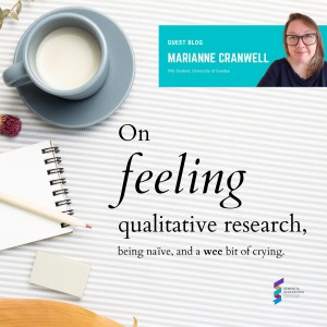 Marianne Cranwell - On feeling qualitative research, being naïve, and a wee bit of crying