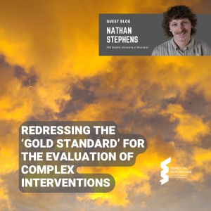 Nathan Stephens - Redressing the ‘gold standard’ for evaluating complex interventions