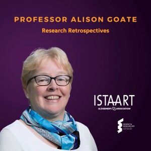 ISTAART Research Retrospectives - Professor Alison Goate