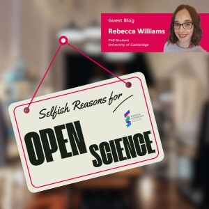 Rebecca Williams - Selfish Reasons for Open Science
